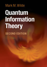 Title: Quantum Information Theory / Edition 2, Author: Mark M. Wilde
