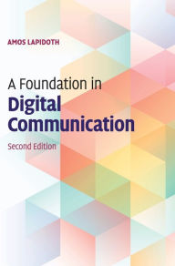 Title: A Foundation in Digital Communication / Edition 2, Author: Amos Lapidoth