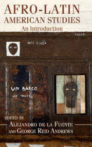 Title: Afro-Latin American Studies: An Introduction, Author: Alejandro de la Fuente