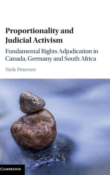 Proportionality and Judicial Activism: Fundamental Rights Adjudication Canada, Germany South Africa