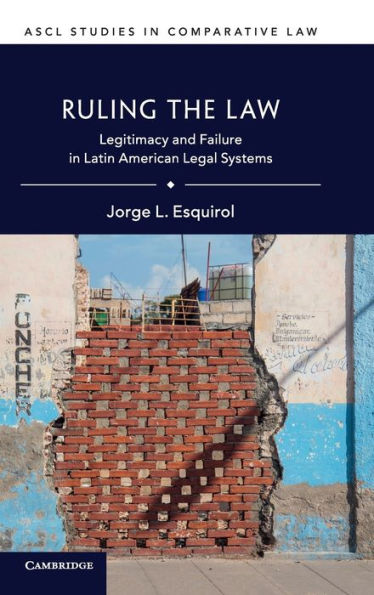 Ruling the Law: Legitimacy and Failure in Latin American Legal Systems / Edition 1