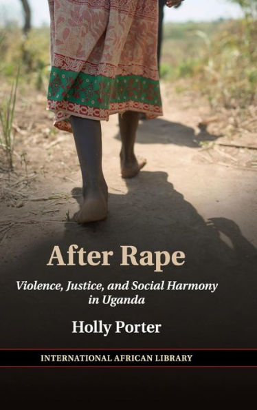 After Rape: Violence, Justice, and Social Harmony Uganda
