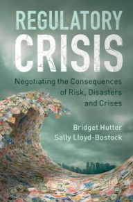 Title: Regulatory Crisis: Negotiating the Consequences of Risk, Disasters and Crises, Author: Bridget M. Hutter