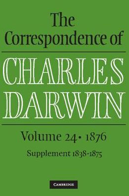 The Correspondence of Charles Darwin: Volume 24, 1876