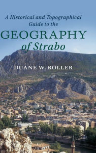 Title: A Historical and Topographical Guide to the Geography of Strabo, Author: Duane W. Roller