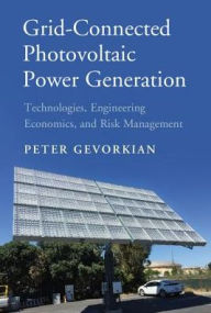 Title: Grid-Connected Photovoltaic Power Generation: Technologies, Engineering Economics, and Risk Management, Author: Peter Gevorkian