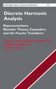 Title: Discrete Harmonic Analysis: Representations, Number Theory, Expanders, and the Fourier Transform, Author: Tullio Ceccherini-Silberstein