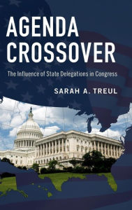 Title: Agenda Crossover: The Influence of State Delegations in Congress, Author: Sarah A. Treul