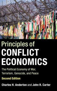 Title: Principles of Conflict Economics: The Political Economy of War, Terrorism, Genocide, and Peace / Edition 2, Author: Charles H. Anderton