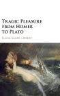 Tragic Pleasure from Homer to Plato