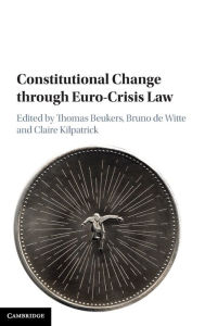 Title: Constitutional Change through Euro-Crisis Law, Author: Thomas Beukers