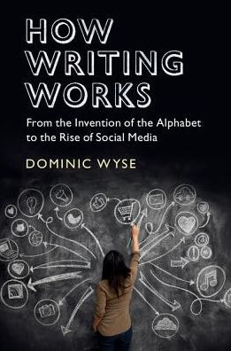 How Writing Works: From the Invention of Alphabet to Rise Social Media