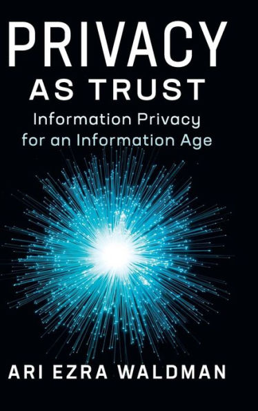 Privacy as Trust: Information for an Age