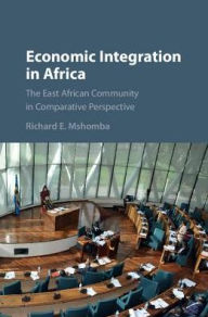 Title: Economic Integration in Africa: The East African Community in Comparative Perspective, Author: Richard E. Mshomba