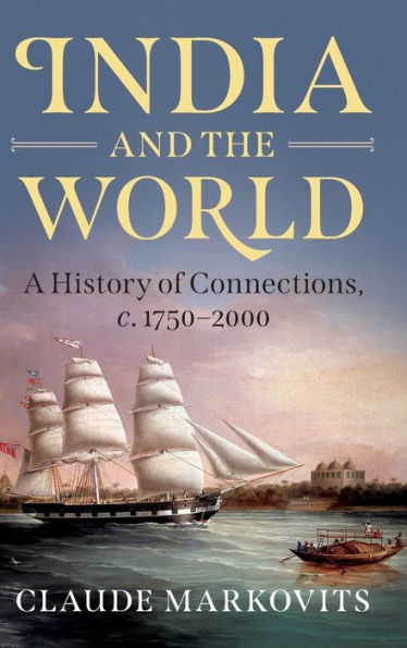 India and the World: A History of Connections, c. 1750-2000