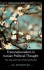 Transnationalism in Iranian Political Thought: The Life and Times of Ahmad Fardid