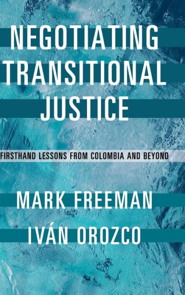 Negotiating Transitional Justice: Firsthand Lessons from Colombia and Beyond