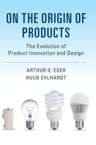 Title: On the Origin of Products: The Evolution of Product Innovation and Design, Author: Arthur O. Eger