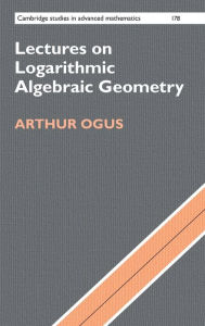 Title: Lectures on Logarithmic Algebraic Geometry, Author: Arthur Ogus