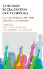 Language Socialization in Classrooms: Culture, Interaction, and Language Development