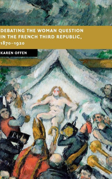 Debating the Woman Question in the French Third Republic, 1870-1920