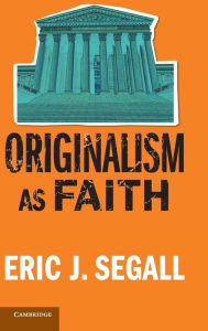 Title: Originalism as Faith, Author: Eric J. Segall