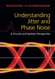 Title: Understanding Jitter and Phase Noise: A Circuits and Systems Perspective, Author: Nicola Da Dalt