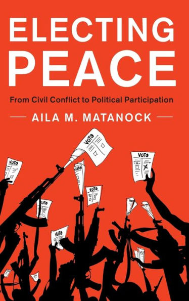 Electing Peace: From Civil Conflict to Political Participation