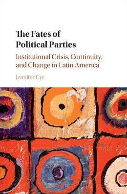 The Fates of Political Parties: Institutional Crisis, Continuity, and Change Latin America