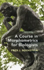 A Course in Morphometrics for Biologists: Geometry and Statistics for Studies of Organismal Form