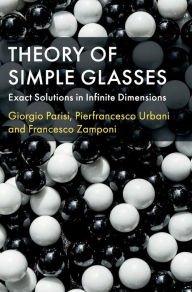Title: Theory of Simple Glasses: Exact Solutions in Infinite Dimensions, Author: Giorgio Parisi