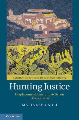 Hunting Justice: Displacement, Law, and Activism the Kalahari