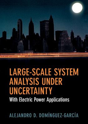 Large-Scale System Analysis Under Uncertainty: With Electric Power Applications