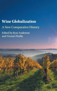 Title: Wine Globalization: A New Comparative History, Author: Kym Anderson