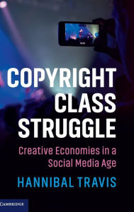 Title: Copyright Class Struggle: Creative Economies in a Social Media Age, Author: Hannibal Travis