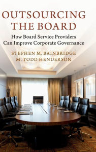 Title: Outsourcing the Board: How Board Service Providers Can Improve Corporate Governance, Author: Stephen M. Bainbridge