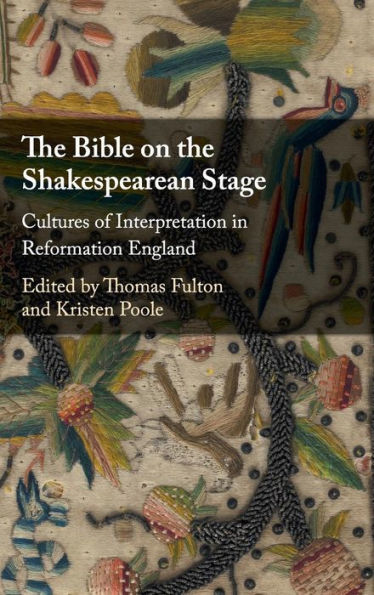 the Bible on Shakespearean Stage: Cultures of Interpretation Reformation England