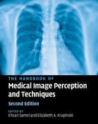 Title: The Handbook of Medical Image Perception and Techniques / Edition 2, Author: Ehsan Samei