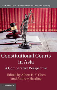 Title: Constitutional Courts in Asia: A Comparative Perspective, Author: Albert H. Y. Chen