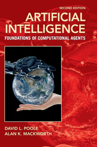 Artificial Intelligence: Foundations of Computational Agents / Edition 2