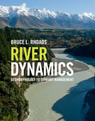 Title: River Dynamics: Geomorphology to Support Management, Author: Bruce L. Rhoads