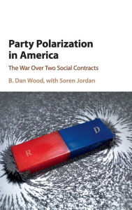 Title: Party Polarization in America: The War Over Two Social Contracts, Author: B. Dan Wood
