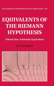 Title: Equivalents of the Riemann Hypothesis: Volume 1, Arithmetic Equivalents, Author: Kevin Broughan