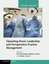 Title: Operating Room Leadership and Perioperative Practice Management / Edition 2, Author: Alan David Kaye