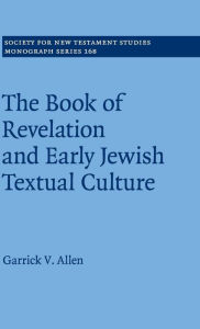 Title: The Book of Revelation and Early Jewish Textual Culture, Author: Garrick V. Allen