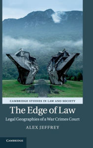 Title: The Edge of Law: Legal Geographies of a War Crimes Court, Author: Alex Jeffrey