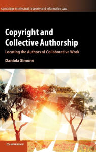 Title: Copyright and Collective Authorship: Locating the Authors of Collaborative Work, Author: Daniela Simone