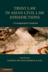 Title: Trust Law in Asian Civil Law Jurisdictions: A Comparative Analysis, Author: Lusina Ho