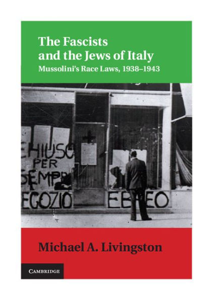 The Fascists and the Jews of Italy: Mussolini's Race Laws, 1938-1943