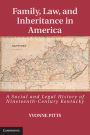 Family, Law, and Inheritance in America: A Social and Legal History of Nineteenth-Century Kentucky